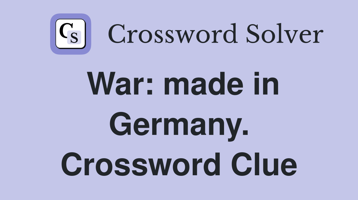 War: made in Germany. Crossword Clue