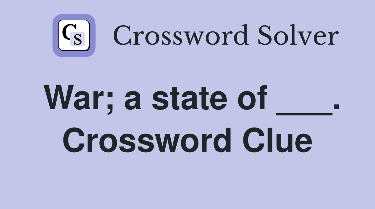 War; a state of ___. Crossword Clue
