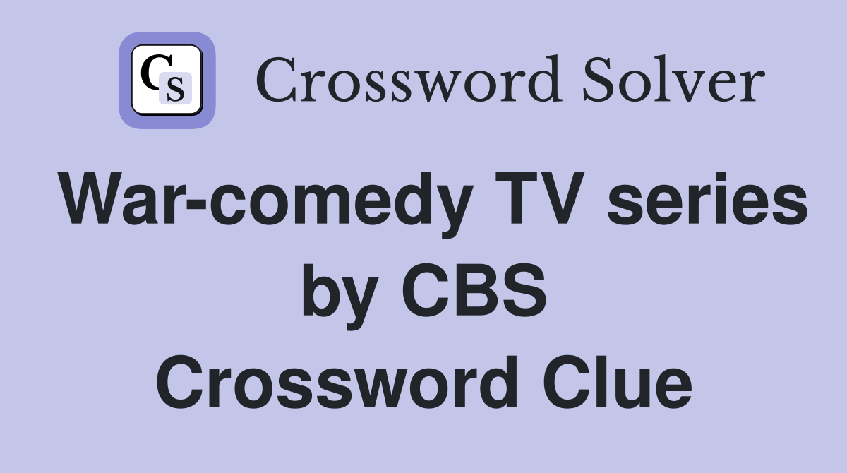 War-comedy TV series by CBS Crossword Clue