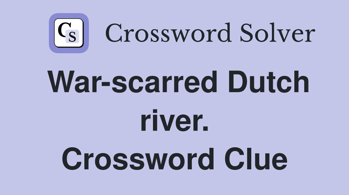 War-scarred Dutch river. Crossword Clue