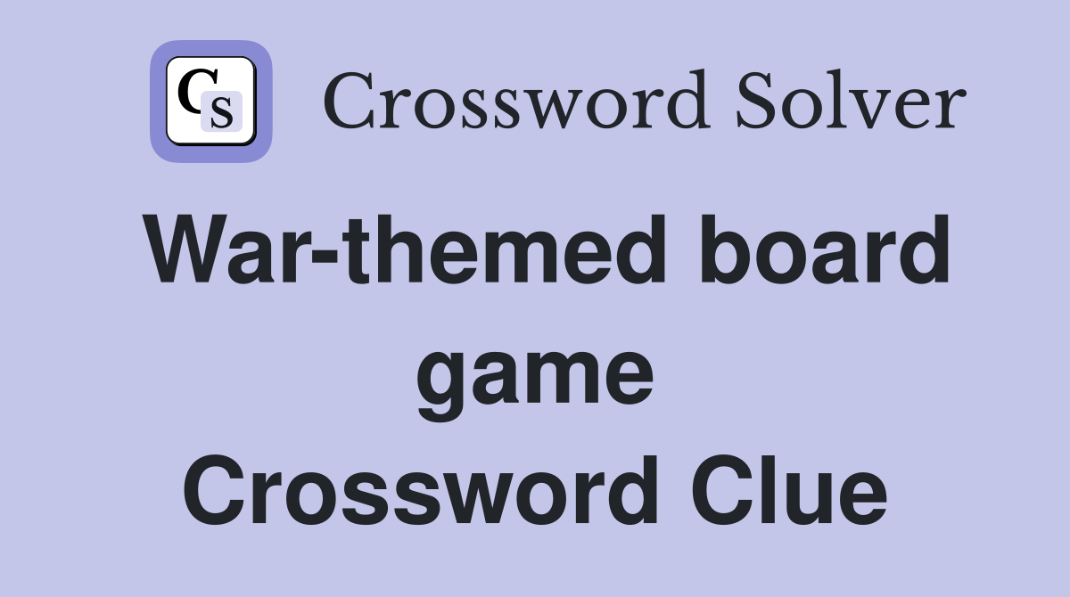 War-themed board game Crossword Clue
