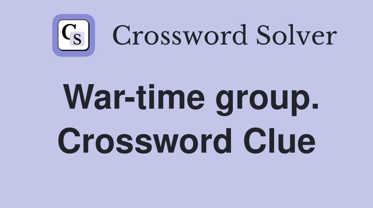 War-time group. Crossword Clue