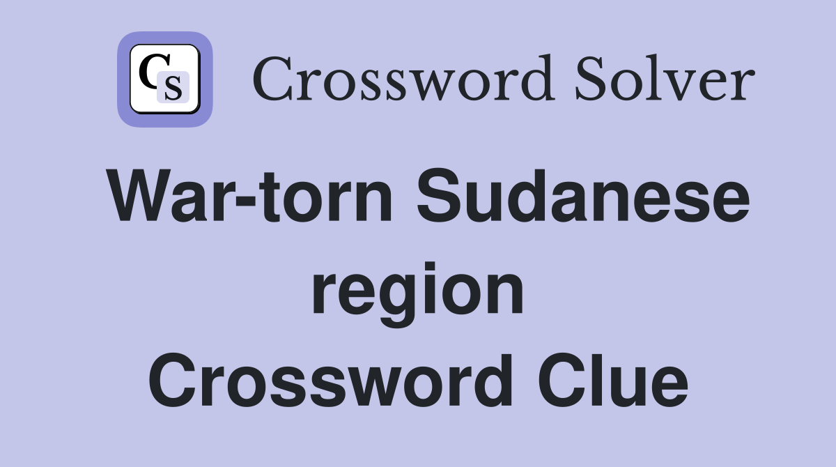 War-torn Sudanese region Crossword Clue