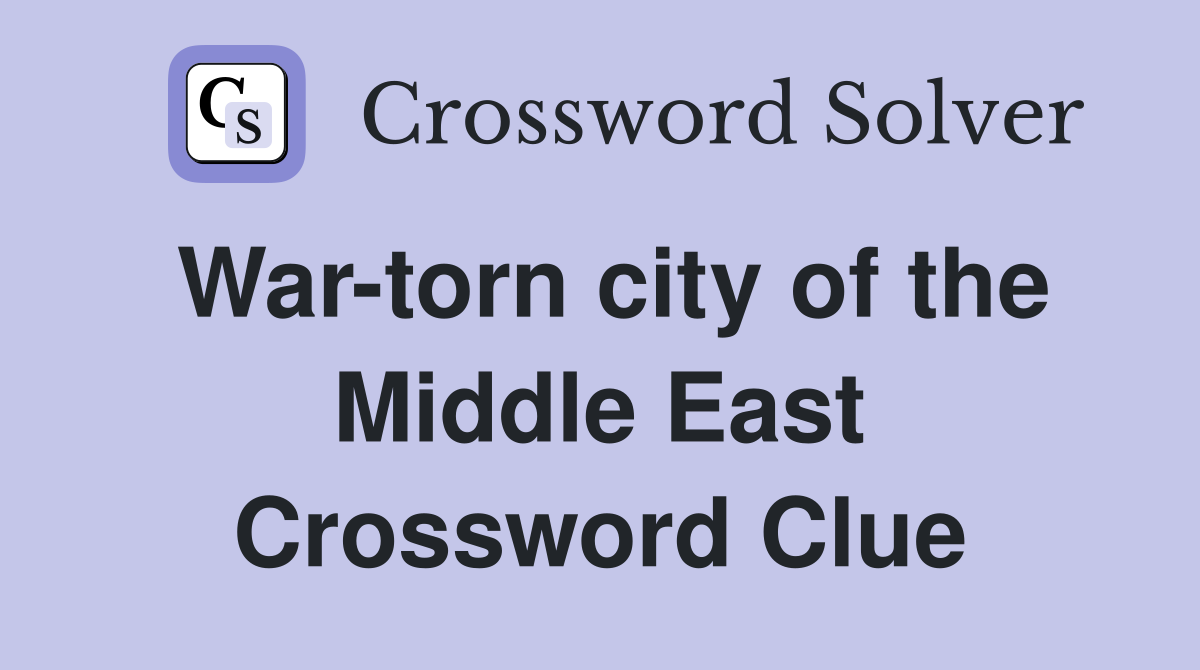 War-torn city of the Middle East Crossword Clue