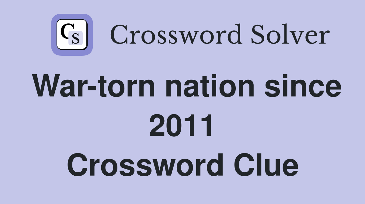 War-torn nation since 2011 Crossword Clue