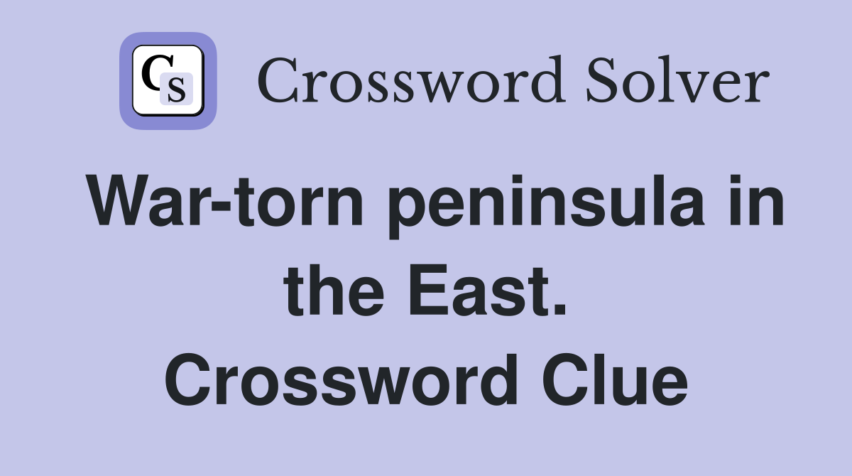 War-torn peninsula in the East. Crossword Clue