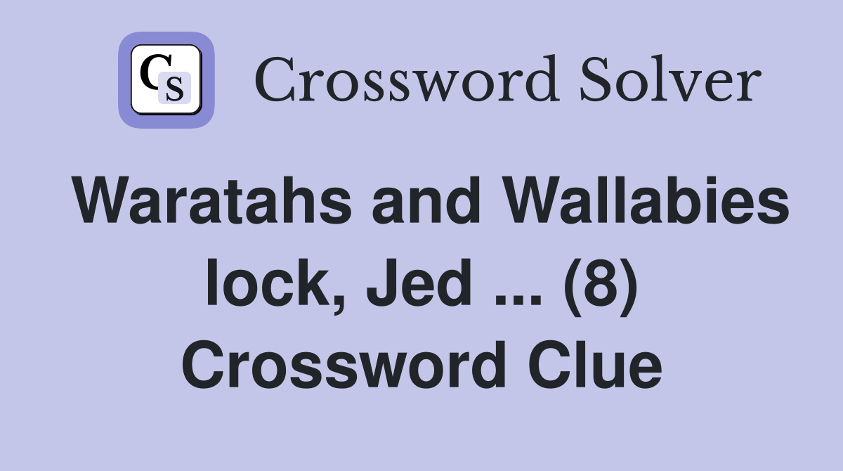 Waratahs and Wallabies lock, Jed ... (8) Crossword Clue