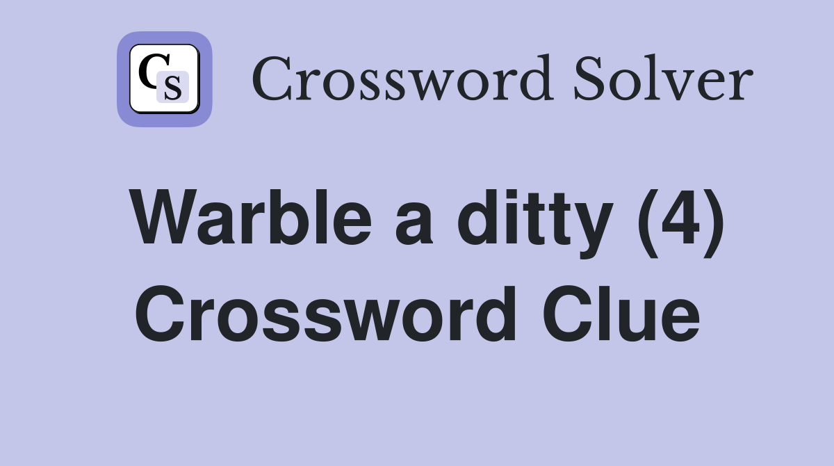 Warble a ditty (4) Crossword Clue