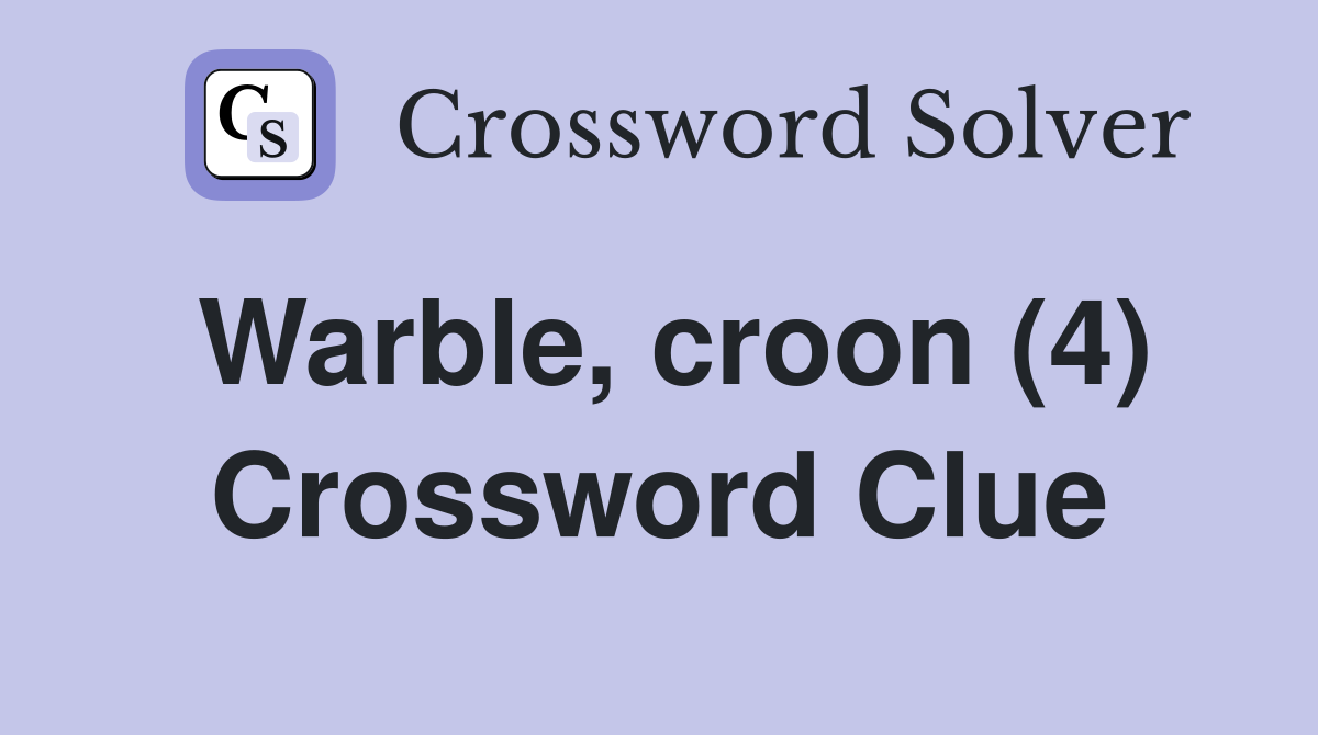 Warble, croon (4) Crossword Clue