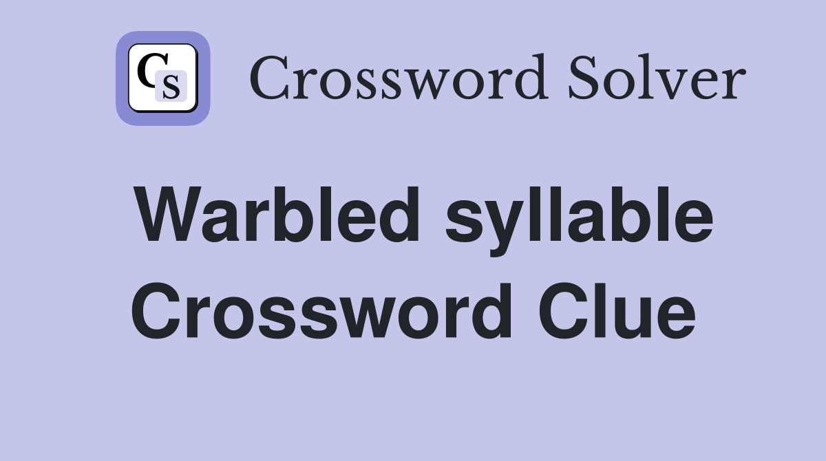 Warbled syllable Crossword Clue