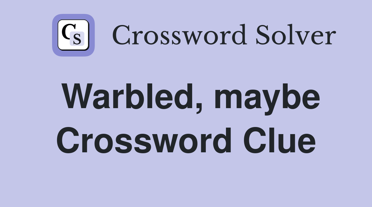Warbled, maybe Crossword Clue