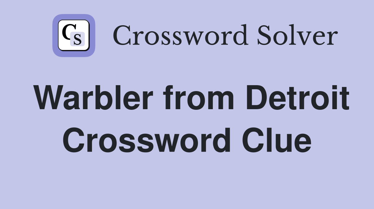 Warbler from Detroit Crossword Clue