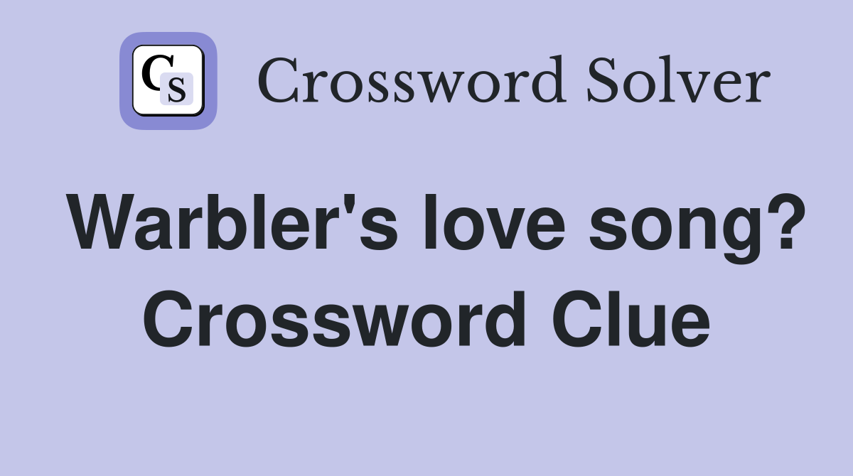 Warbler's love song? Crossword Clue