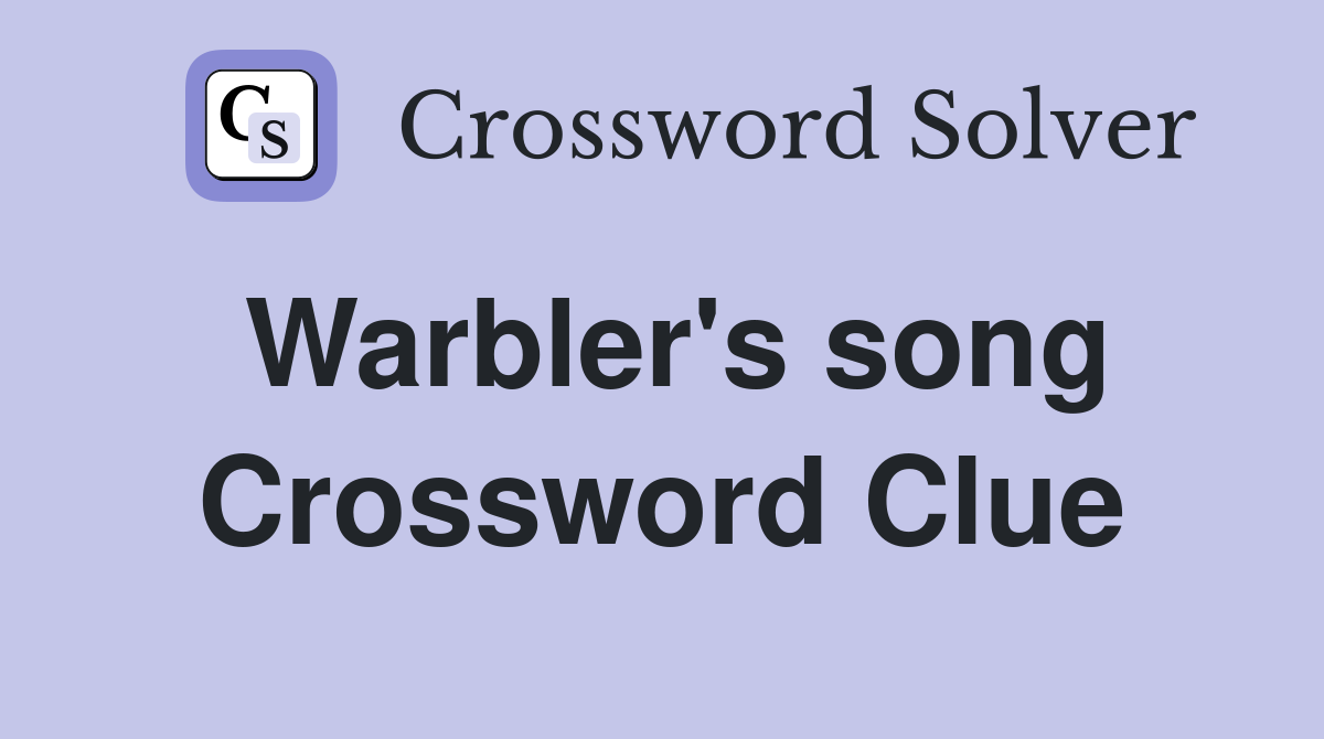 Warbler's song Crossword Clue