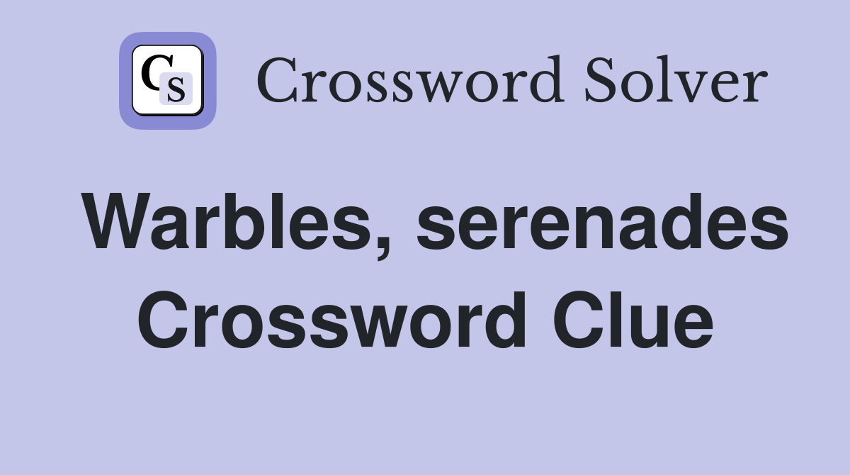 Warbles, serenades Crossword Clue