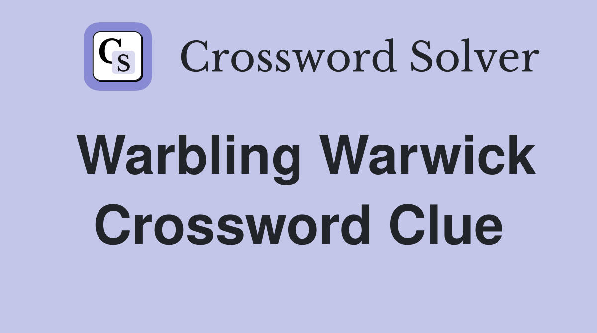 Warbling Warwick Crossword Clue