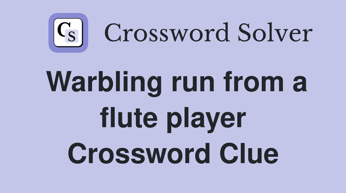 Warbling run from a flute player Crossword Clue