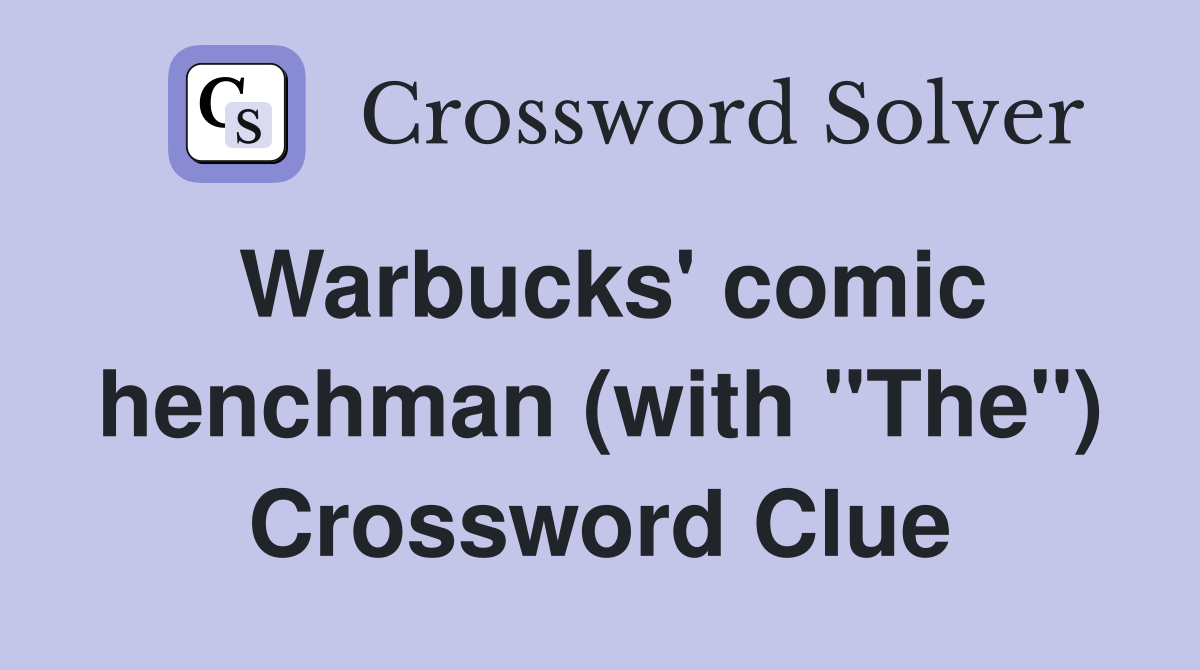 Warbucks' comic henchman (with "The") Crossword Clue