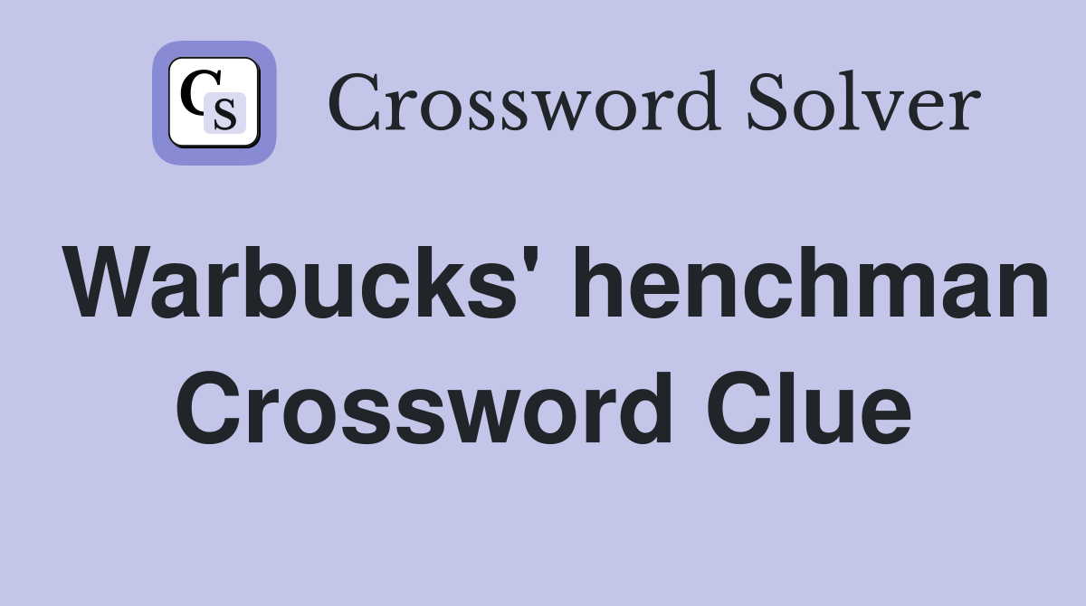 Warbucks' henchman Crossword Clue