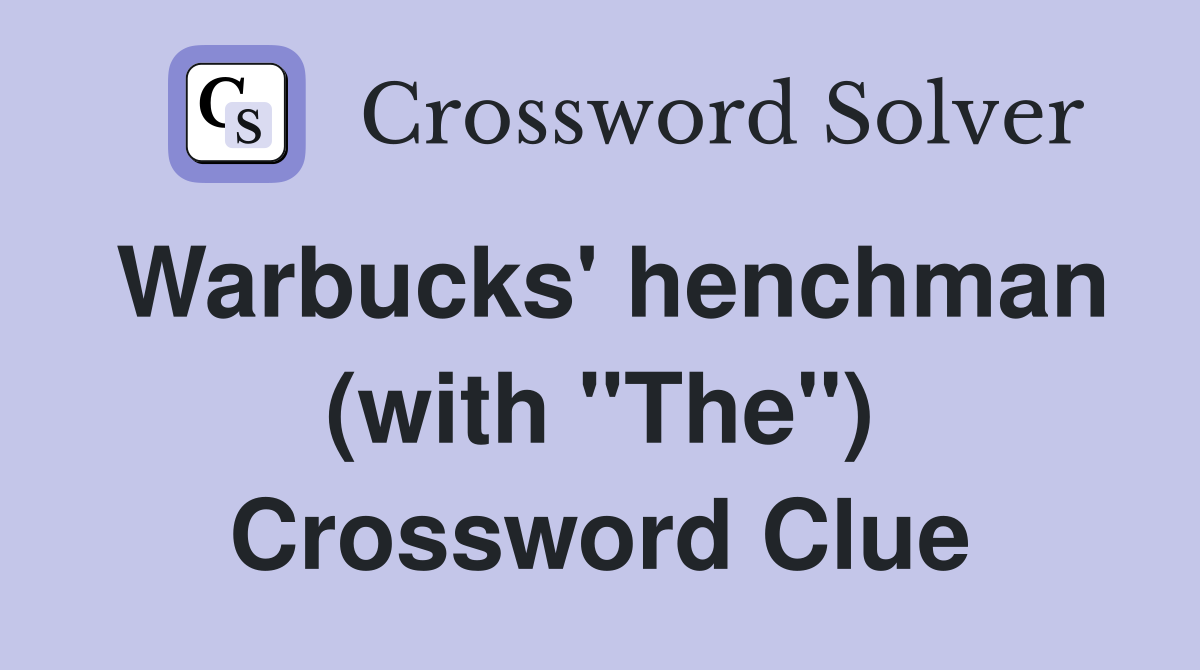 Warbucks' henchman (with "The") Crossword Clue