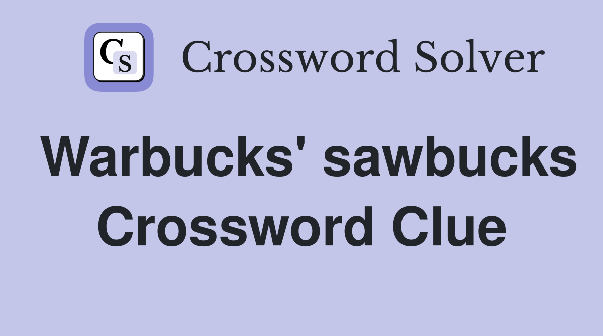 Warbucks' sawbucks Crossword Clue