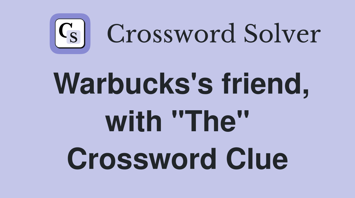 Warbucks's friend, with "The" Crossword Clue