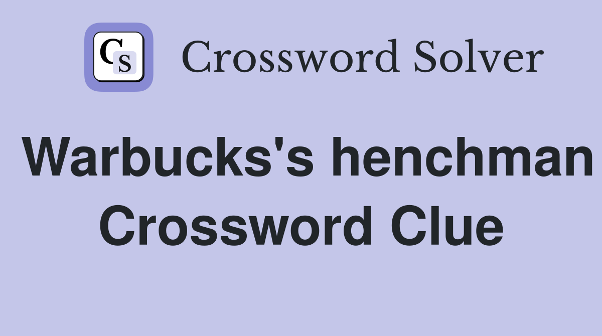 Warbucks's henchman Crossword Clue