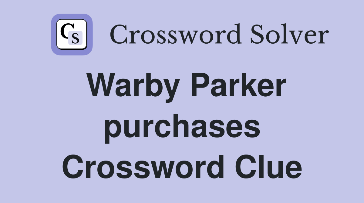 Warby Parker purchases Crossword Clue