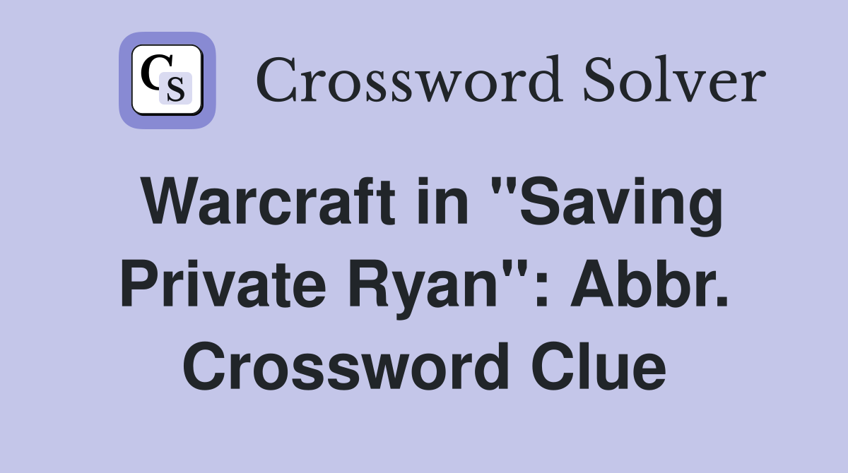 Warcraft in "Saving Private Ryan": Abbr. Crossword Clue