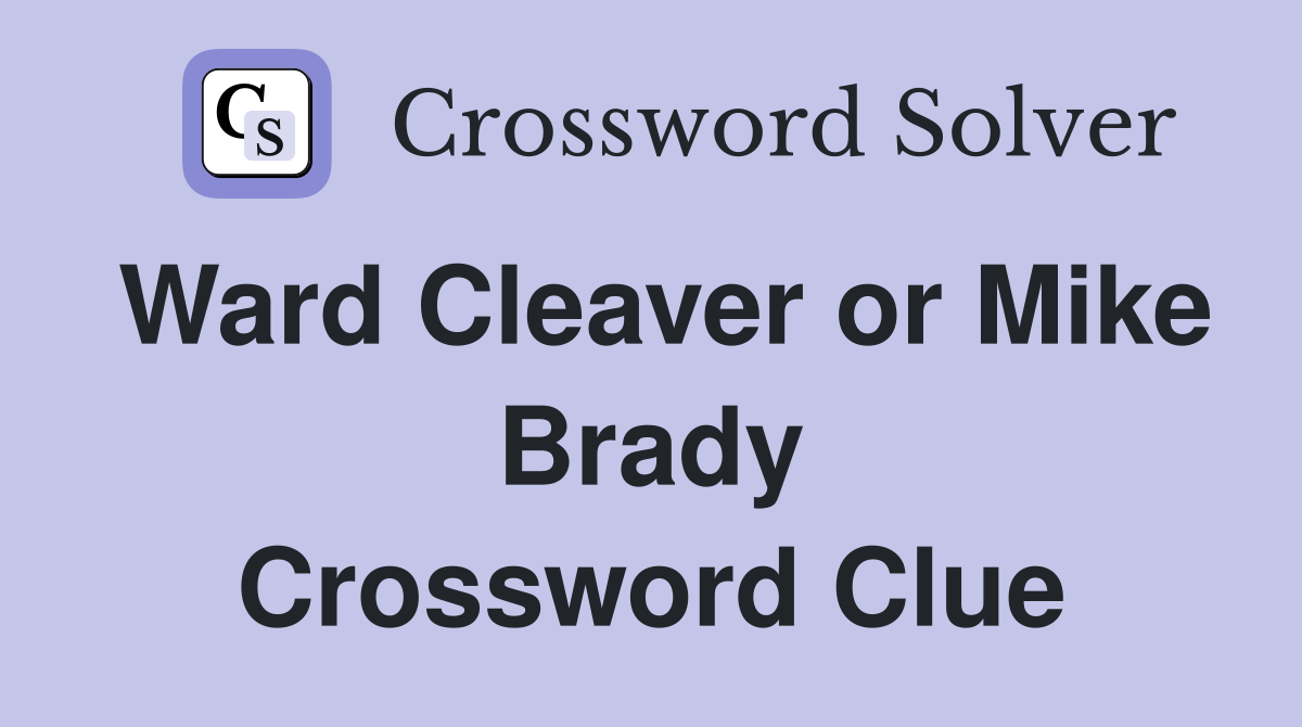 Ward Cleaver or Mike Brady Crossword Clue