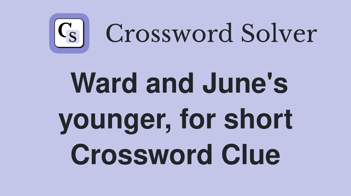 Ward and June's younger, for short Crossword Clue