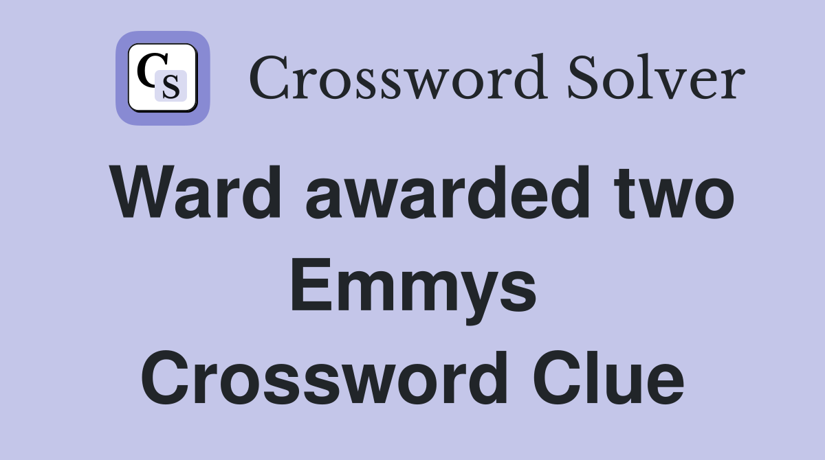 Ward awarded two Emmys Crossword Clue