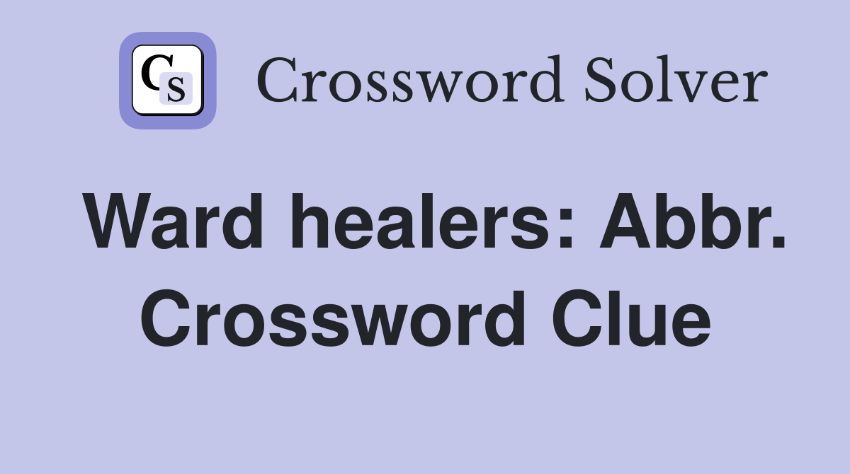 Ward healers: Abbr. Crossword Clue