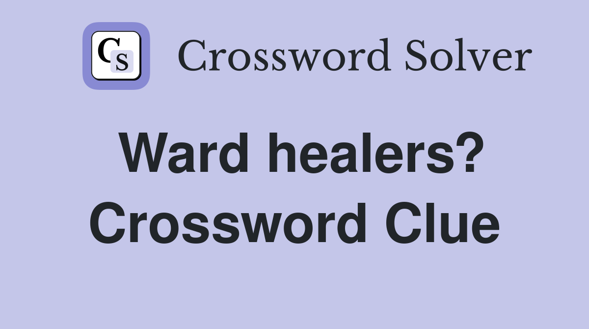 Ward healers? Crossword Clue