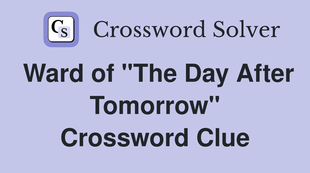 Ward of "The Day After Tomorrow" Crossword Clue