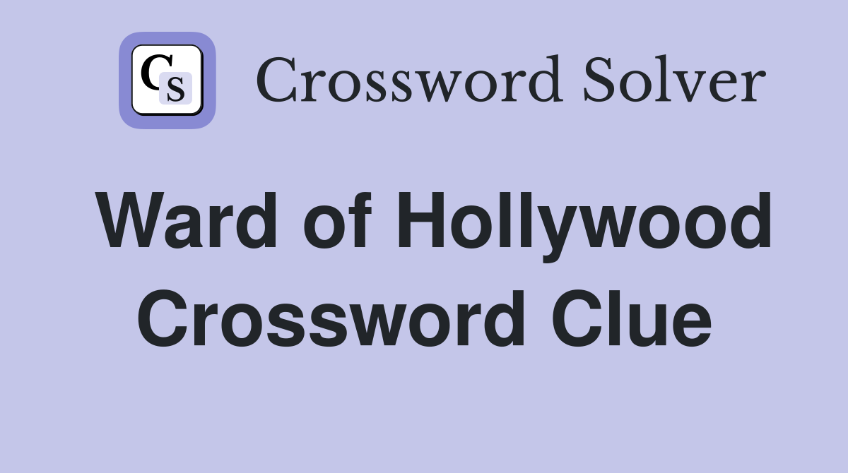 Ward of Hollywood Crossword Clue