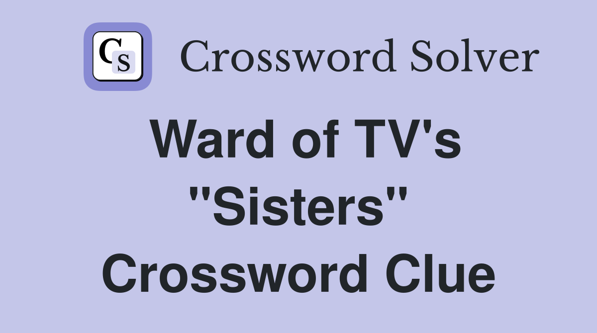 Ward of TV's "Sisters" Crossword Clue