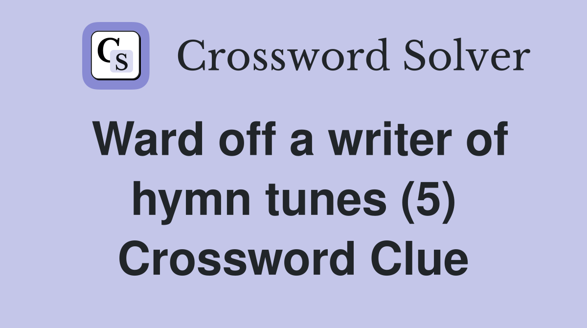 Ward off a writer of hymn tunes (5) Crossword Clue