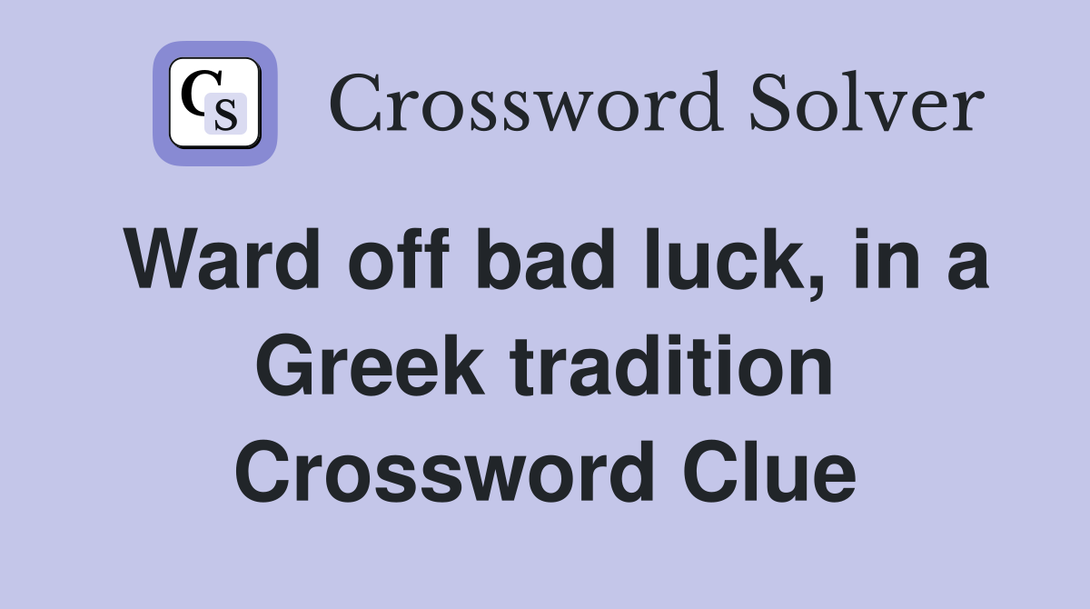 Ward off bad luck, in a Greek tradition Crossword Clue