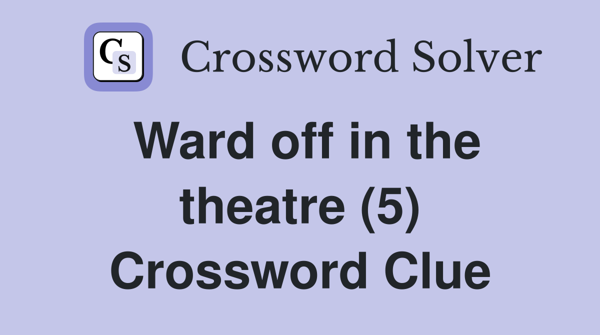 Ward off in the theatre (5) Crossword Clue