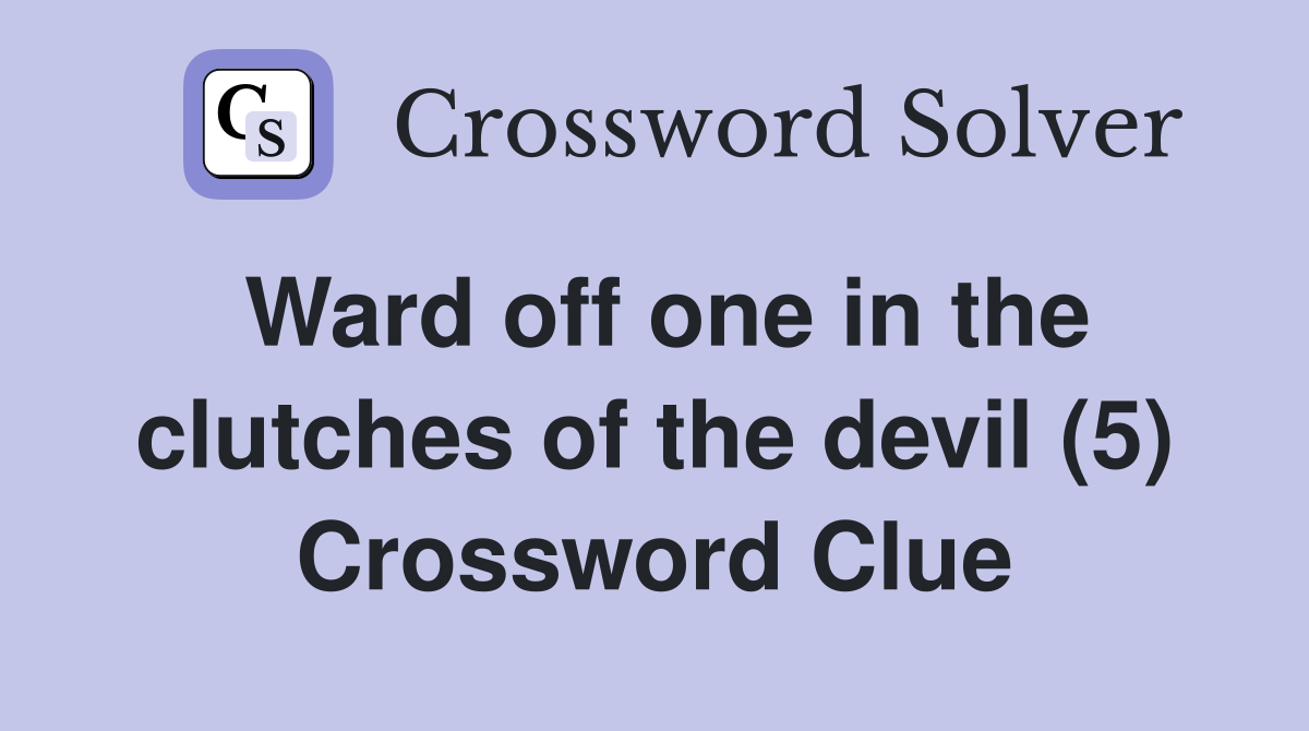 Ward off one in the clutches of the devil (5) Crossword Clue