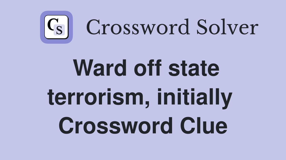 Ward off state terrorism, initially  Crossword Clue