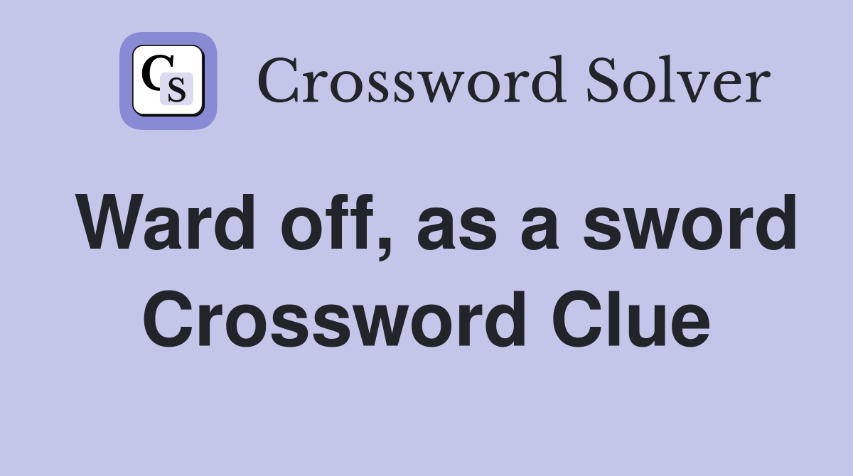 Ward off, as a sword Crossword Clue