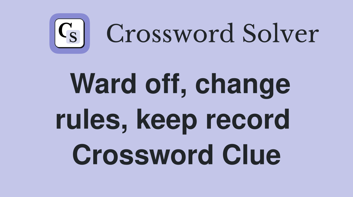 Ward off, change rules, keep record  Crossword Clue