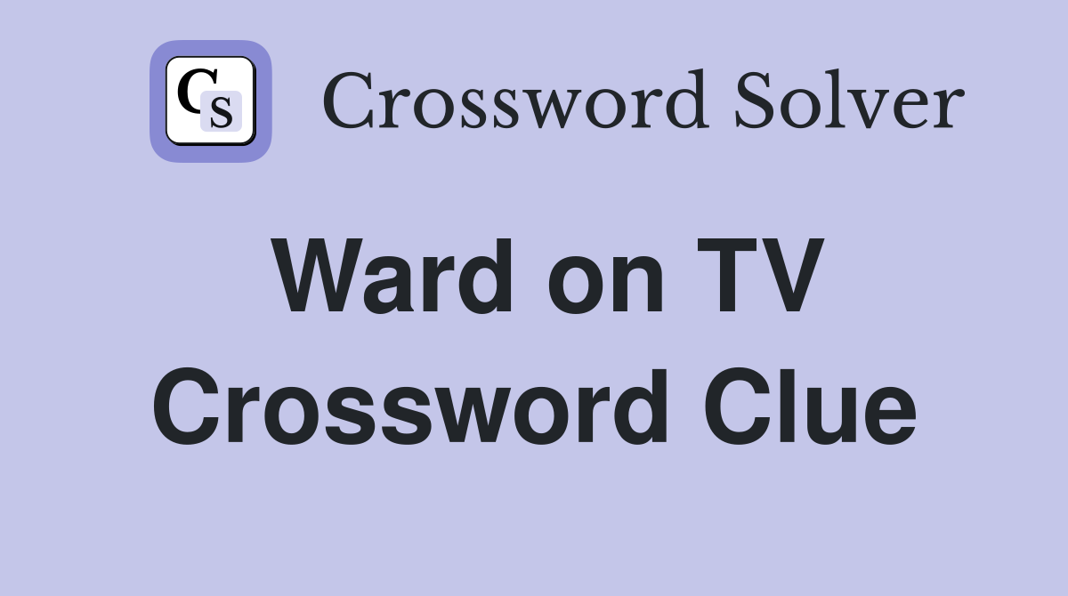 Ward on TV Crossword Clue