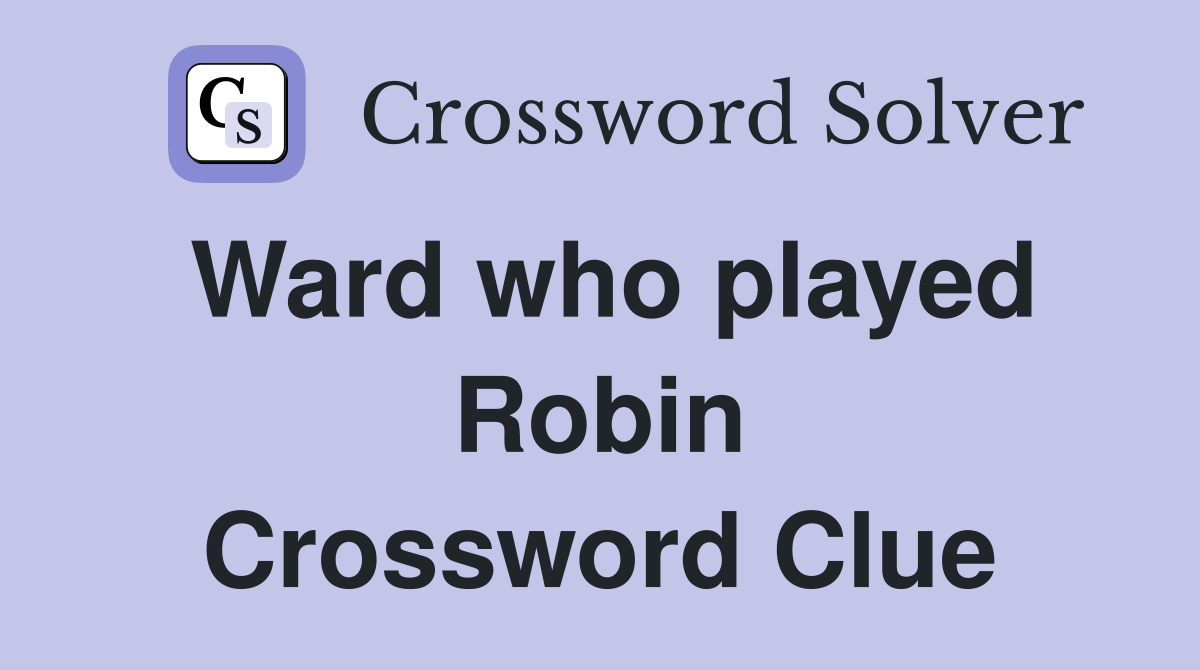 Ward who played Robin Crossword Clue