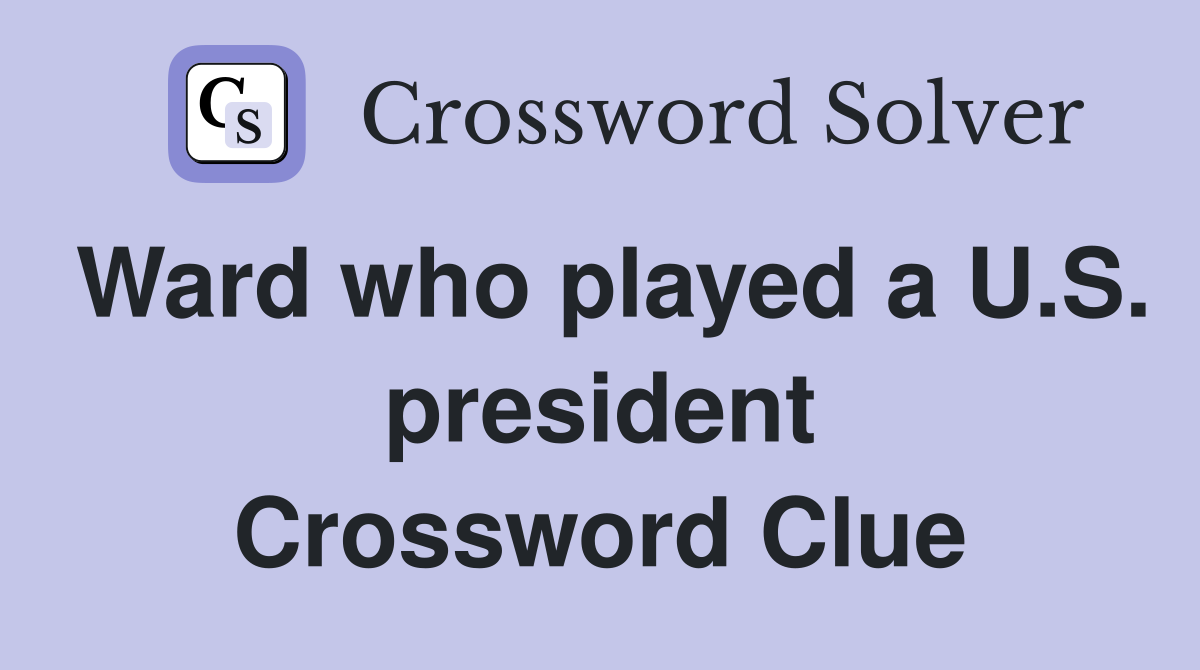 Ward who played a U.S. president Crossword Clue