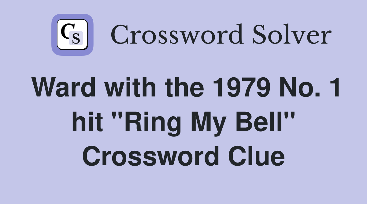 Ward with the 1979 No. 1 hit "Ring My Bell" Crossword Clue