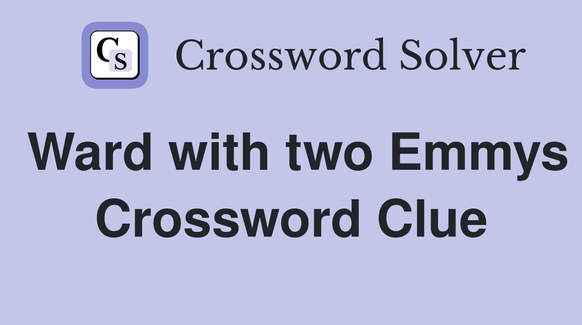 Ward with two Emmys Crossword Clue