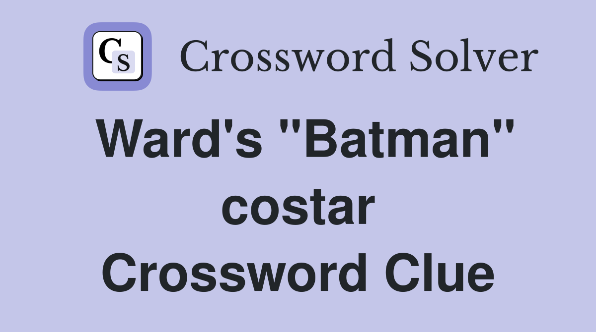 Ward's "Batman" costar Crossword Clue